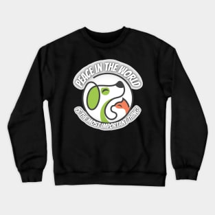 Peace in the World is The Most Important Thing! Crewneck Sweatshirt